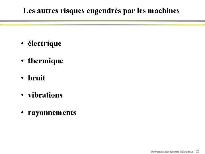 Les autres risques engendrés par les machines • électrique • thermique • bruit •