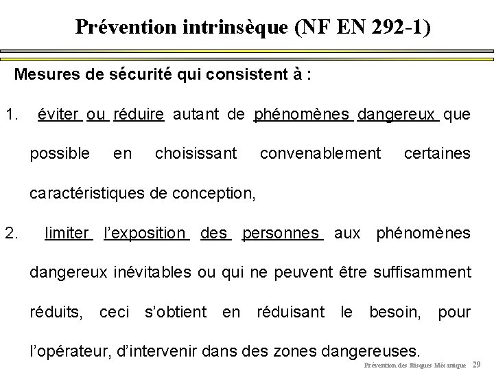 Prévention intrinsèque (NF EN 292 -1) Mesures de sécurité qui consistent à : 1.