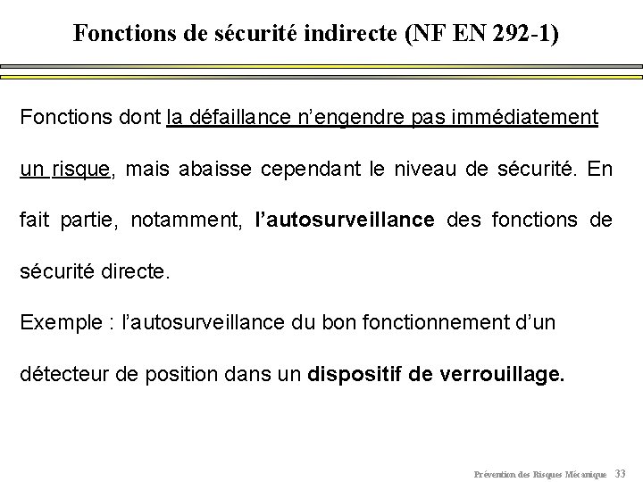 Fonctions de sécurité indirecte (NF EN 292 -1) Fonctions dont la défaillance n’engendre pas