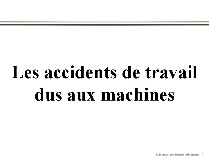 Les accidents de travail dus aux machines Prévention des Risques Mécanique 4 