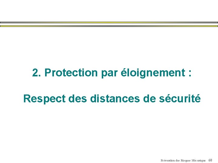 2. Protection par éloignement : Respect des distances de sécurité Prévention des Risques Mécanique