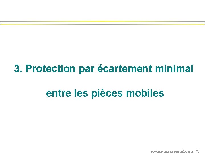 3. Protection par écartement minimal entre les pièces mobiles Prévention des Risques Mécanique 73