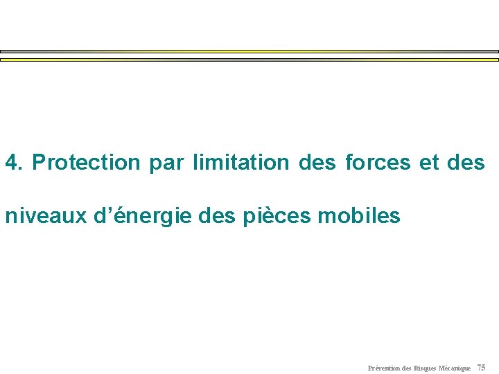 4. Protection par limitation des forces et des niveaux d’énergie des pièces mobiles Prévention