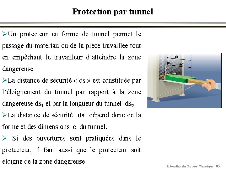 Protection par tunnel ØUn protecteur en forme de tunnel permet le passage du matériau