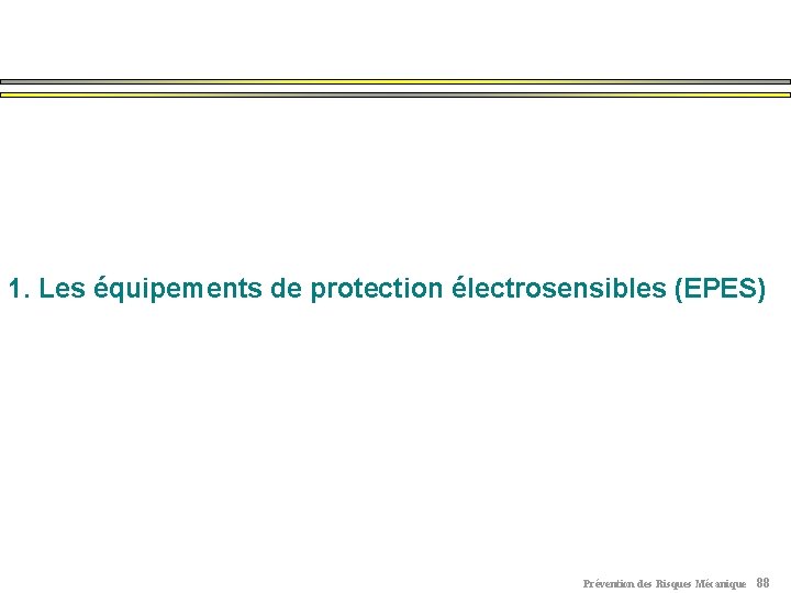 1. Les équipements de protection électrosensibles (EPES) Prévention des Risques Mécanique 88 