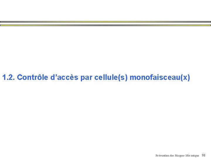 1. 2. Contrôle d’accès par cellule(s) monofaisceau(x) Prévention des Risques Mécanique 98 