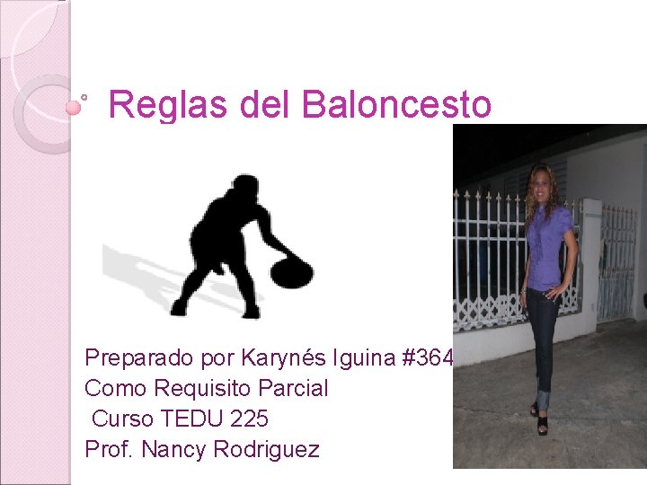 Reglas del Baloncesto Preparado por Karynés Iguina #36405 Como Requisito Parcial Curso TEDU 225