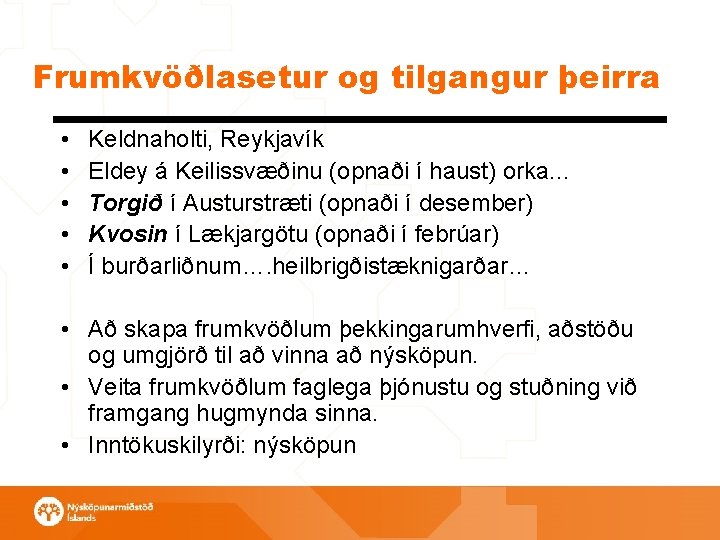 Frumkvöðlasetur og tilgangur þeirra • • • Keldnaholti, Reykjavík Eldey á Keilissvæðinu (opnaði í