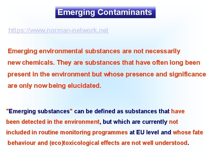 Emerging Contaminants https: //www. norman-network. net Emerging environmental substances are not necessarily new chemicals.