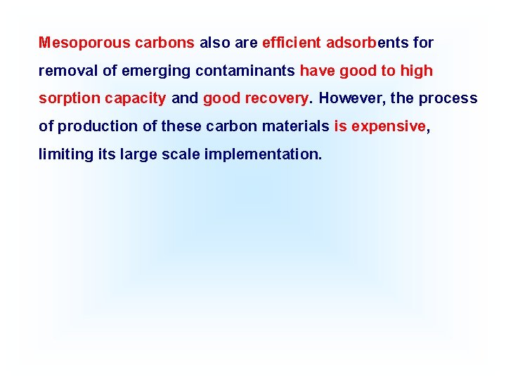 Mesoporous carbons also are efficient adsorbents for removal of emerging contaminants have good to