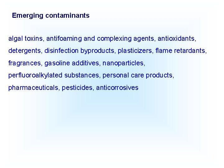 Emerging contaminants algal toxins, antifoaming and complexing agents, antioxidants, detergents, disinfection byproducts, plasticizers, flame