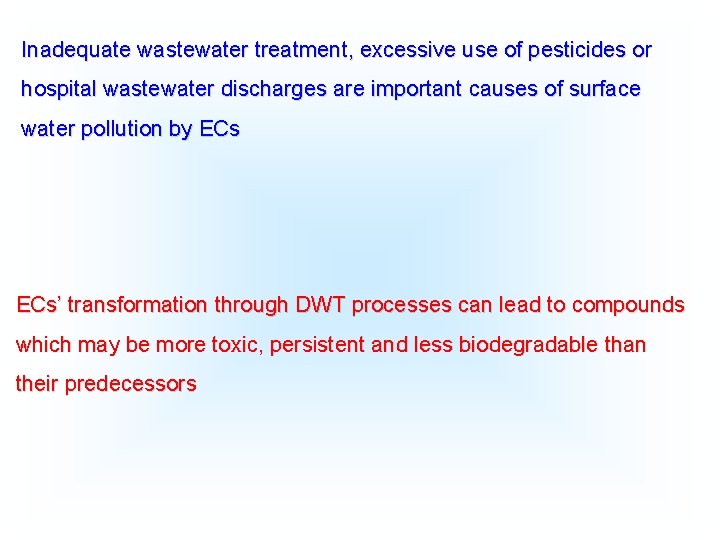 Inadequate wastewater treatment, excessive use of pesticides or hospital wastewater discharges are important causes