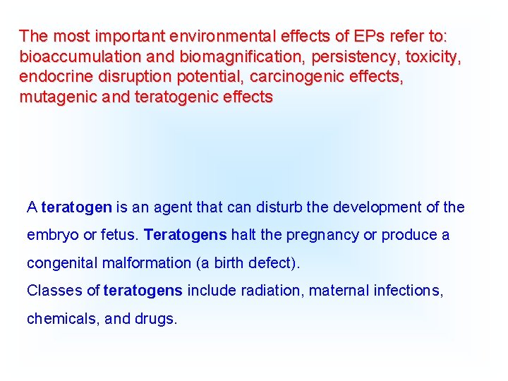 The most important environmental effects of EPs refer to: bioaccumulation and biomagnification, persistency, toxicity,