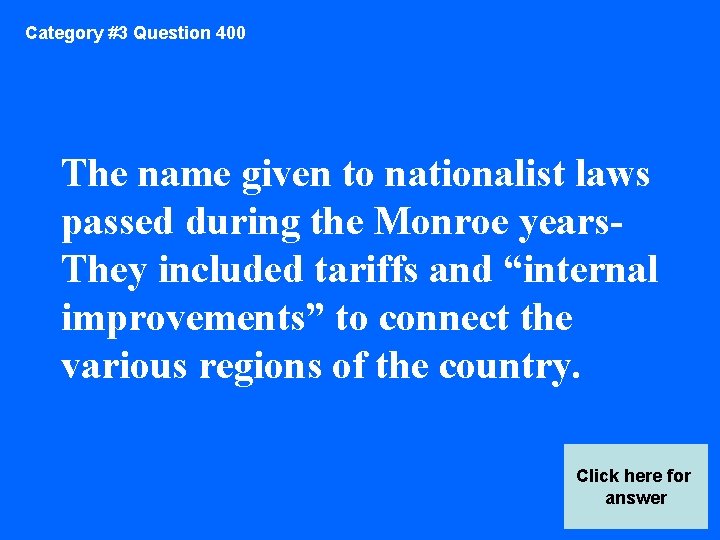 Category #3 Question 400 The name given to nationalist laws passed during the Monroe