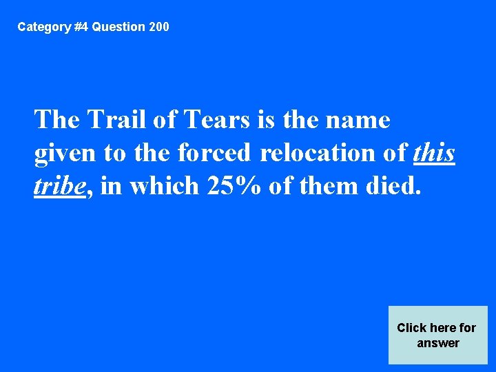 Category #4 Question 200 The Trail of Tears is the name given to the