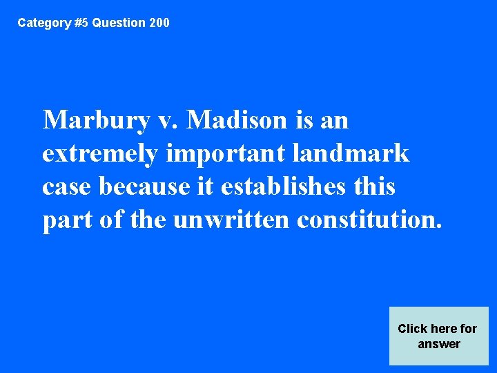 Category #5 Question 200 Marbury v. Madison is an extremely important landmark case because