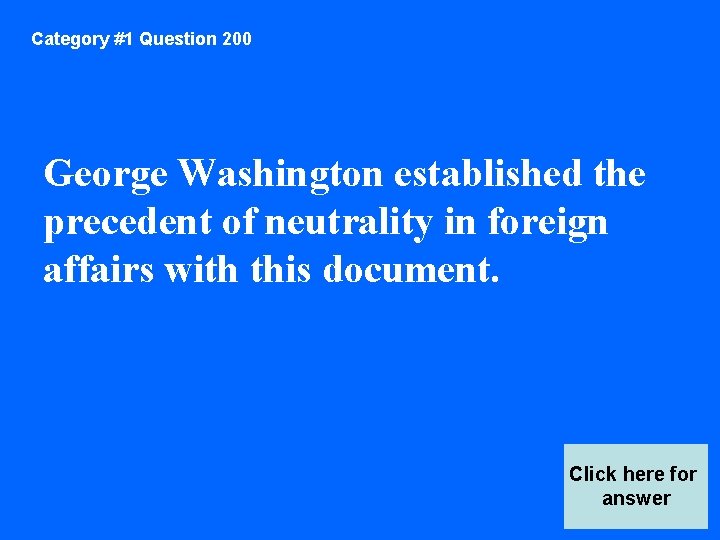 Category #1 Question 200 George Washington established the precedent of neutrality in foreign affairs