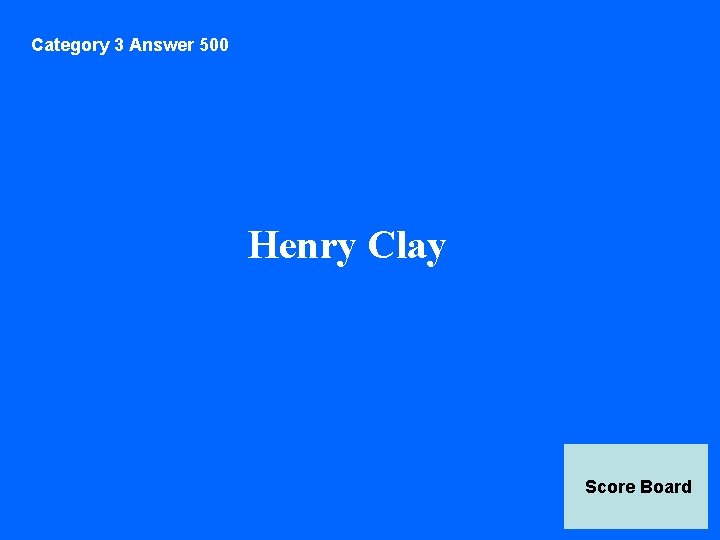 Category 3 Answer 500 Henry Clay Score Board 