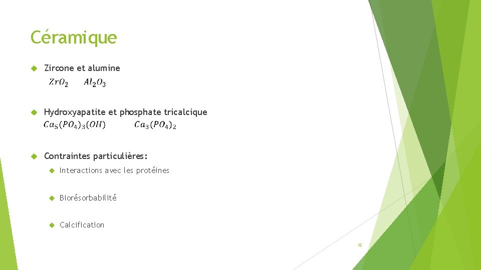 Céramique Zircone et alumine Hydroxyapatite et phosphate tricalcique Contraintes particulières: Interactions avec les protéines