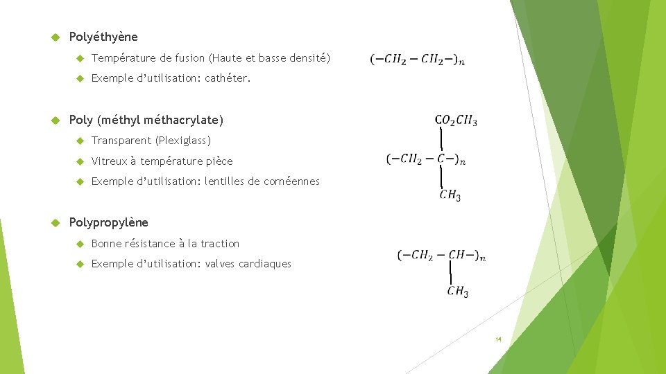  Polyéthyène Température de fusion (Haute et basse densité) Exemple d’utilisation: cathéter. Poly (méthyl