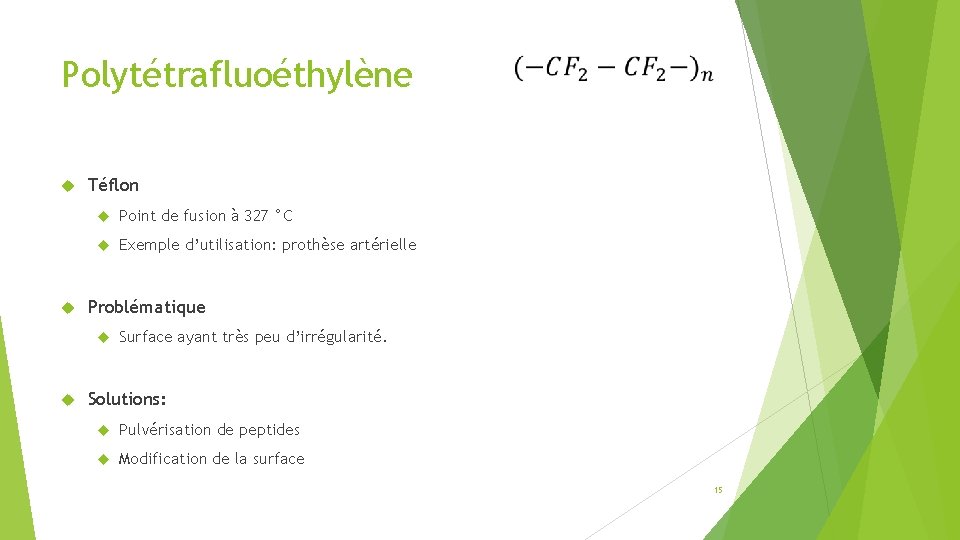 Polytétrafluoéthylène Téflon Point de fusion à 327 °C Exemple d’utilisation: prothèse artérielle Problématique Surface