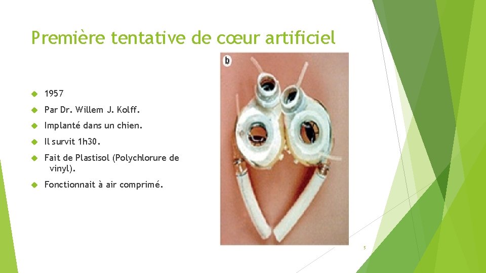 Première tentative de cœur artificiel 1957 Par Dr. Willem J. Kolff. Implanté dans un