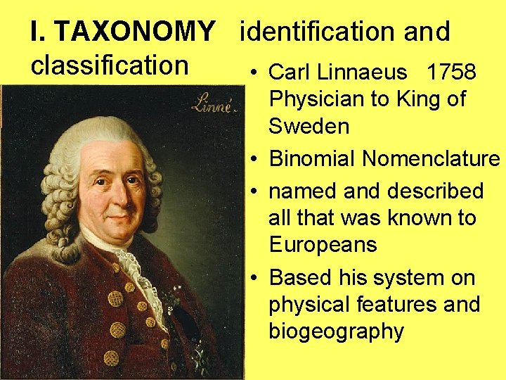 I. TAXONOMY identification and classification • Carl Linnaeus 1758 Physician to King of Sweden