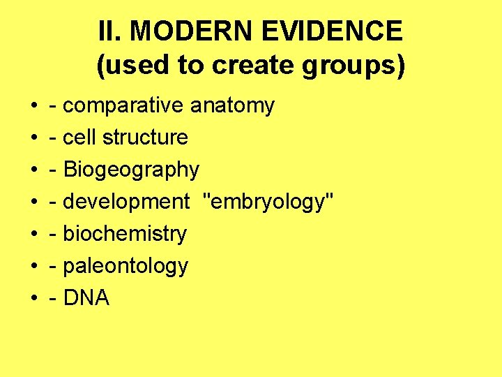II. MODERN EVIDENCE (used to create groups) • • - comparative anatomy - cell