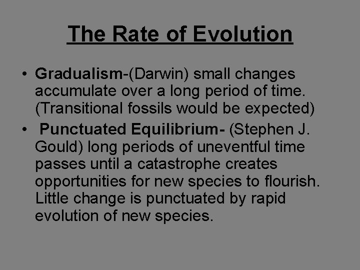 The Rate of Evolution • Gradualism-(Darwin) small changes accumulate over a long period of