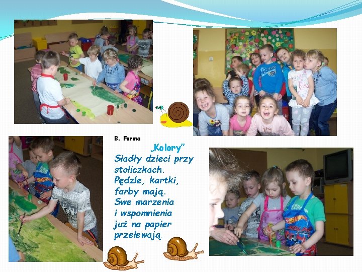 B. Forma „Kolory” Siadły dzieci przy stoliczkach. Pędzle, kartki, farby mają. Swe marzenia i