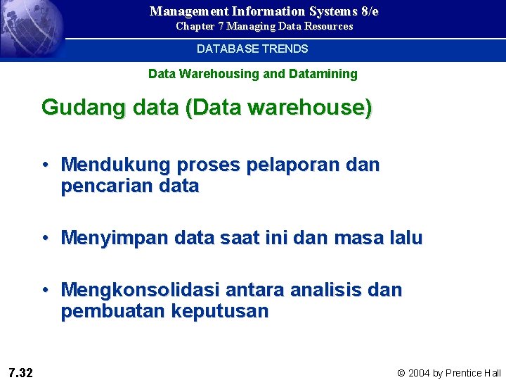 Management Information Systems 8/e Chapter 7 Managing Data Resources DATABASE TRENDS Data Warehousing and