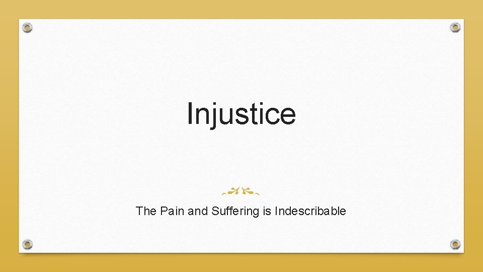 Injustice The Pain and Suffering is Indescribable 