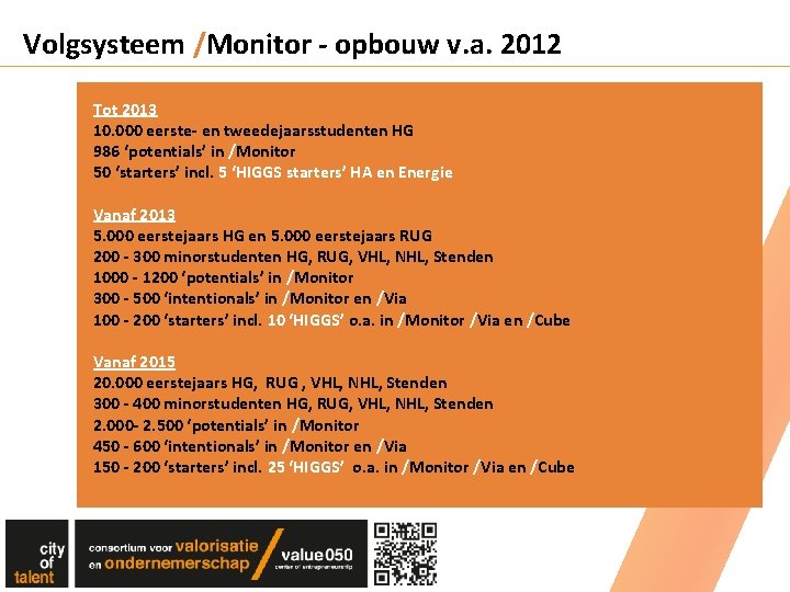 Volgsysteem /Monitor - opbouw v. a. 2012 Tot 2013 10. 000 eerste- en tweedejaarsstudenten