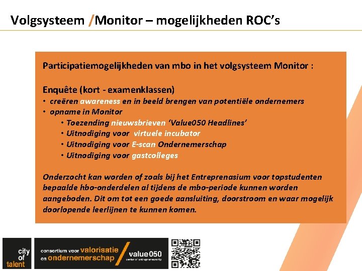 Volgsysteem /Monitor – mogelijkheden ROC’s Participatiemogelijkheden van mbo in het volgsysteem Monitor : Enquête