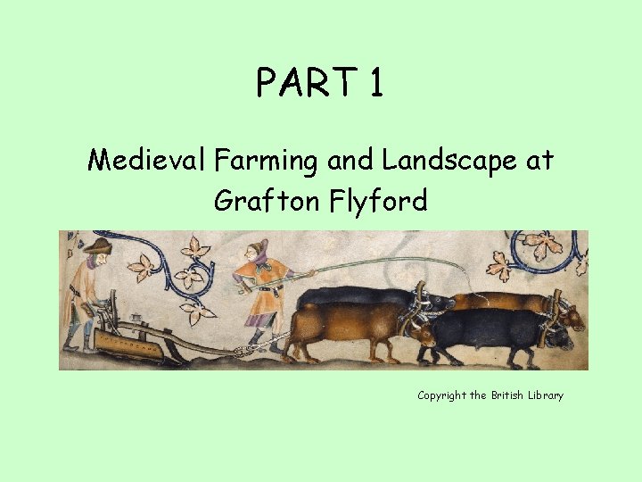 PART 1 Medieval Farming and Landscape at Grafton Flyford Copyright the British Library 