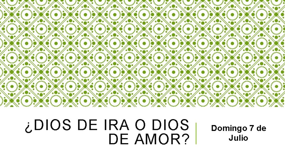 ¿DIOS DE IRA O DIOS DE AMOR? Domingo 7 de Julio 