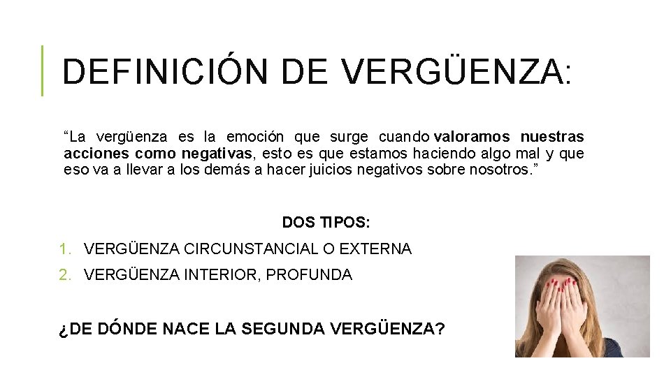 DEFINICIÓN DE VERGÜENZA: “La vergüenza es la emoción que surge cuando valoramos nuestras acciones