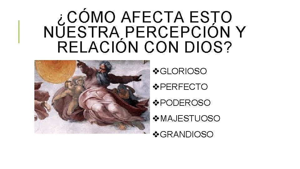 ¿CÓMO AFECTA ESTO NUESTRA PERCEPCIÓN Y RELACIÓN CON DIOS? v. GLORIOSO v. PERFECTO v.