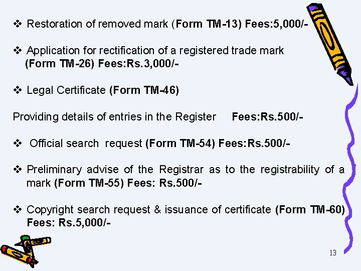v Restoration of removed mark (Form TM-13) Fees: 5, 000/v Application for rectification of