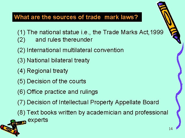 What are the sources of trade mark laws? (1) The national statue i. e.