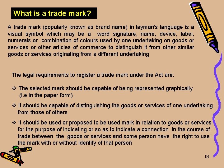 What is a trade mark? A trade mark (popularly known as brand name) in