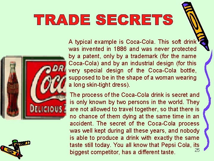 A typical example is Coca-Cola. This soft drink was invented in 1886 and was