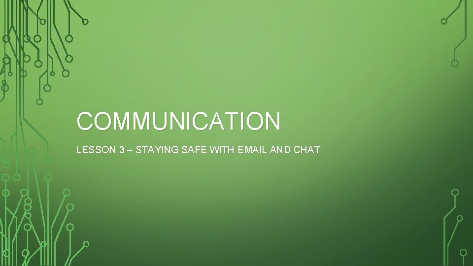 Keeping Safe Messaging COMMUNICATION LESSON 3 STAYING SAFE WITH EMAIL AND