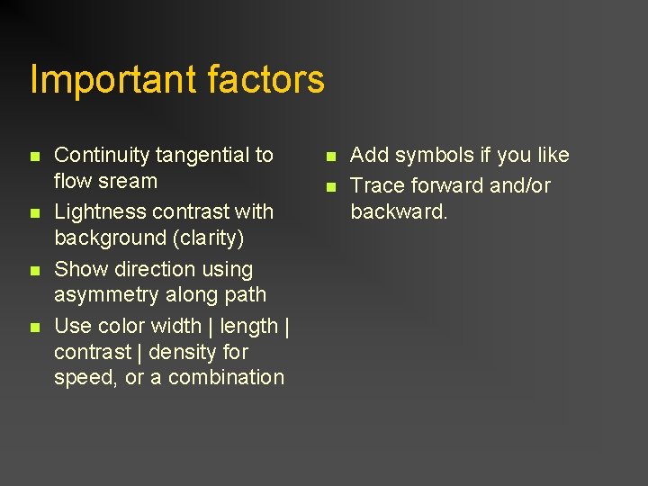 Important factors n n Continuity tangential to flow sream Lightness contrast with background (clarity)