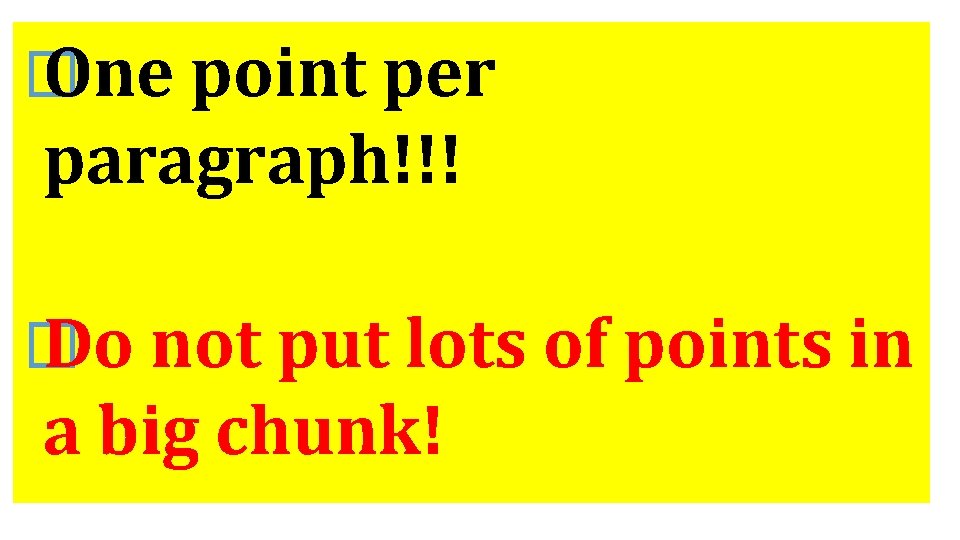 � One point per paragraph!!! � Do not put lots of points in a