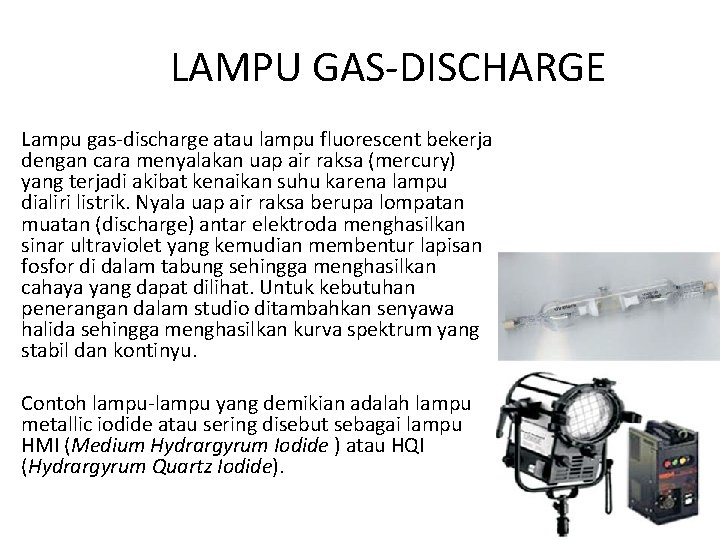 LAMPU GAS-DISCHARGE Lampu gas-discharge atau lampu fluorescent bekerja dengan cara menyalakan uap air raksa