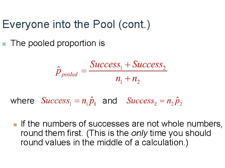 Everyone into the Pool (cont. ) n The pooled proportion is where n and