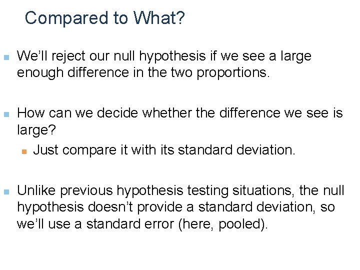 Compared to What? n n n We’ll reject our null hypothesis if we see
