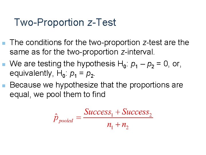 Two-Proportion z-Test n n n The conditions for the two-proportion z-test are the same