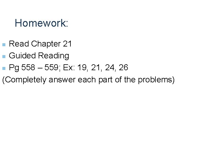 Homework: Read Chapter 21 n Guided Reading n Pg 558 – 559; Ex: 19,